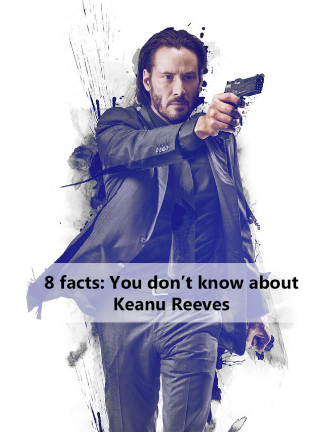 8 Facts: You don’t know about Keanu Reeves